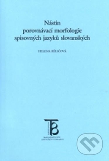 Nástin porovnávací morfologie spisovných jazyků slovanských - Helena Běličová, Karolinum, 1998