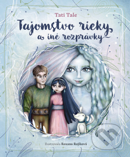 Tajomstvo rieky a iné príbehy - Roxana Rojíková (ilustrátor), Tati Tale, Perfekt, 2024