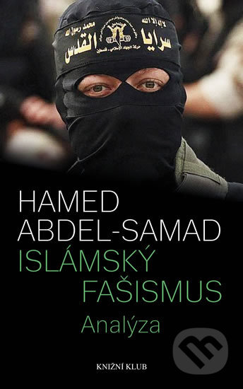 Islámský fašismus - Hamed Abdel-Samad, Knižní klub, 2016