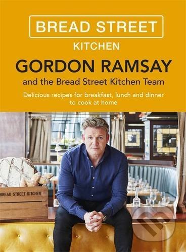 Bread Street Kitchen - Gordon Ramsay, Hodder and Stoughton, 2016