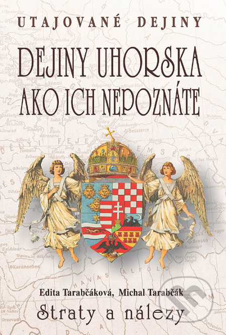 Dejiny Uhorska ako ich nepoznáte - Michal Tarabčák, Edita Tarabčáková, Eko-konzult, 2016