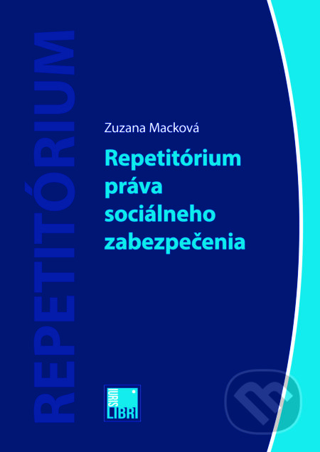 Repetitórium práva sociálneho zabezpečenia - Zuzana Macková, IURIS LIBRI, 2016