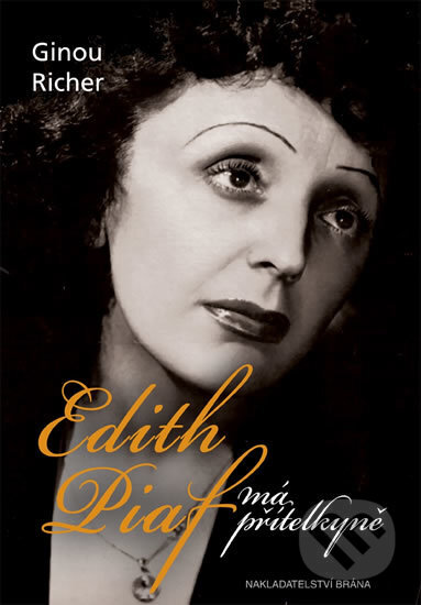 Edith Piaf, má přítelkyně - Ginou Richer, Brána, 2016