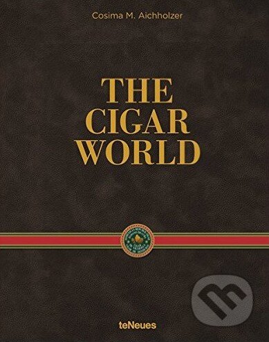The Cigar World - Cosima M. Aichholzer, Te Neues, 2016