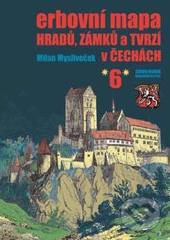 Erbovní mapa hradů, zámků a tvrzí v Čechách 6 - Milan Mysliveček, Chvojkovo nakladatelství, 2016
