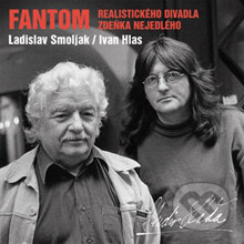 Fantom - realistického divadla Zdeňka Nejedlého - Ladislav Smoljak,Ivan Hlas, ArcoDiva management, 2016
