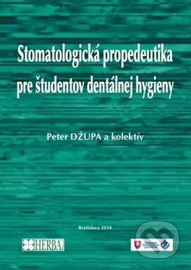 Stomatologická propedeutika pre študentov dentálnej hygieny - Peter Džupa, Herba, 2024