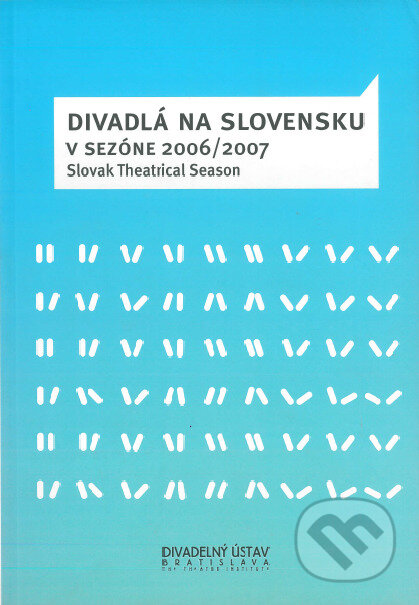 Divadlá na Slovensku v sezóne 2006/2007 - kolektív autorov, Divadelný ústav, 2008