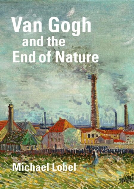 Kniha: Van Gogh and the End of Nature (Michael Lobel)