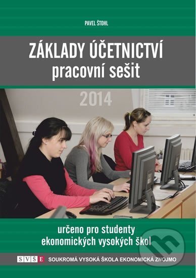 Základy účetnictví - pracovní sešit 2014 - Pavel Štohl, Štohl - Vzdělávací středisko Znojmo, 2014