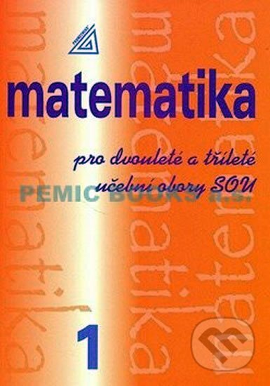 Matematika pro dvouleté a tříleté obory SOU 1.díl - Emil Calda, Prometheus Books, 2010