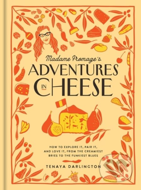 Madame Fromage&#039;s Adventures in Cheese - Tenaya Darlington, Workman, 2023