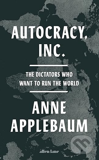Autocracy. Inc. - Applebaum  Anne, Allen Lane, 2024