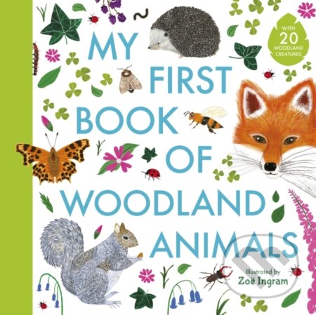 My First Book Of Woodland Animals - Zoë Ingram, Walker books, 2020
