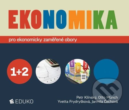 Ekonomika 1+2 pro ekonomicky zaměřené obory SŠ - Petr Klínský, Otto Münch, Eduko, 2019