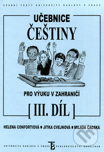 Učebnice češtiny pro výuku v zahraničí III.díl - Helena Confortiová, Karolinum, 2003
