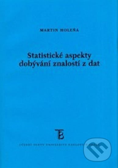 Statistické aspekty dobývání znalostí z dat - Martin Holeňa, Karolinum, 2006