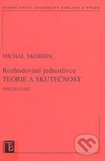 Rozhodování jednotlivce teorie a skutečnost - Michal Skořepa, Karolinum, 2008