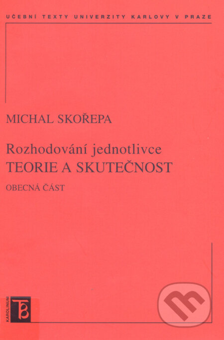 Teorie a skutečnost. Rozhodování jednotlivce - Michal Skořepa, Karolinum, 2005