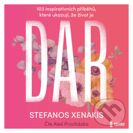 103 inspirativních příběhů, které ukazují, že život je DAR - Stefanos Xenakis, Témbr, 2024