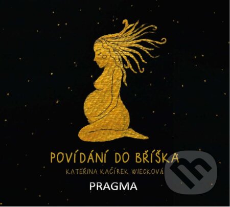 Povídání do bříška - Kateřina Wiecková Kačírek, Pragma, 2024