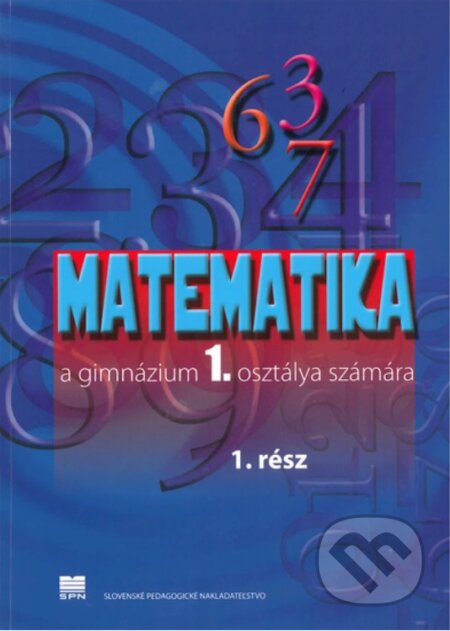 Matematika pre 1. ročník gymnázií s VJM, 1. časť - Z. Kubáček, Slovenské pedagogické nakladateľstvo - Mladé letá