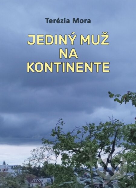 Jediný muž na kontinente - Terézia Mora, Vydavateľstvo Spolku slovenských spisovateľov, 2024