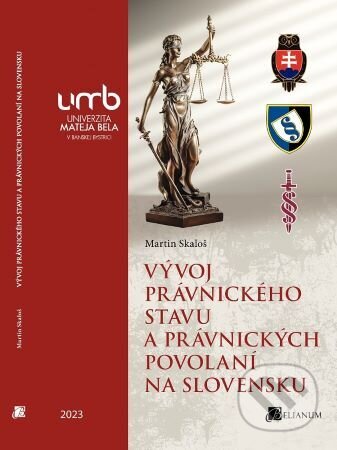 Vývoj právnického stavu a právnických povolaní na Slovensku - Martin Skaloš, Belianum, 2023