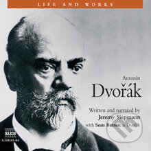 Life & Works – Antonín Dvořák - Jeremy Siepmann, Naxos Audiobooks, 2014