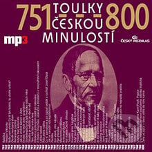 Toulky českou minulostí 751 - 800 - Josef Veselý, Radioservis, 2013
