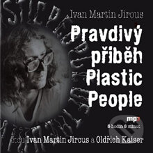 Pravdivý příběh Plastic People - Ivan Martin Jirous, Radioservis, 2016