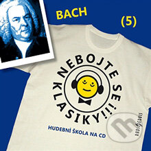 Nebojte se klasiky 5 - Johann Sebastian Bach - Autor Neznámy, Radioservis, 2013