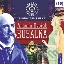 Nebojte se klasiky 10 - Rusalka - Kolektív autorov, Radioservis, 2016