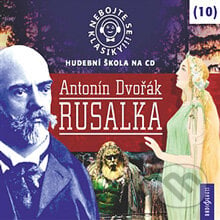 Nebojte se klasiky 10 - Rusalka - Rôzni Autori, Radioservis, 2013