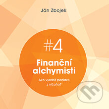 Finanční alchymisti - ako vyrobiť peniaze z ničoho - Ján Zbojek, Akadémia FG, 2013