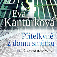 Přítelkyně z domu smutku - Eva Kantůrková, Radioservis, 2013
