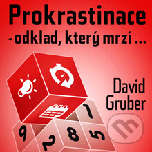 Prokrastinace - odklad, který mrzí… - David Gruber, David Gruber - TECHNIKY DUŠEVNÍ PRÁCE, 2013