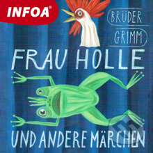 Frau Holle und andere märchen (DE) - Bratia Grimmovci, INFOA, 2013