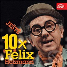Ještě 10x Felix Holzmann - Felix Holzmann, Supraphon, 2013