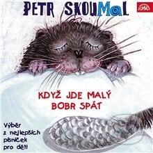 Když jde malý bobr spát. Písničky pro děti - Pavel Šrut,Zdeněk Svěrák,Jan Vodňanský,Petr Skoumal,Emanuel Frynta,James Reeves, Supraphon, 2013