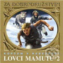 Lovci mamutů - Kopčem v nebezpečí - Tomáš Vondrovic,Eduard Štorch, Supraphon, 2013