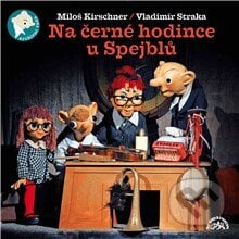 Na černé hodince u Spejblů - Vladimír Straka,Miloš Kirschner, Supraphon, 2013