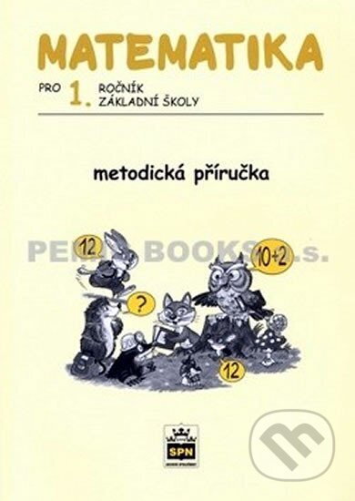 Matematika pro 1. ročník základní školy - Metodická příručka - Miroslava Pišlova Čížková, SPN - pedagogické nakladatelství, 2010