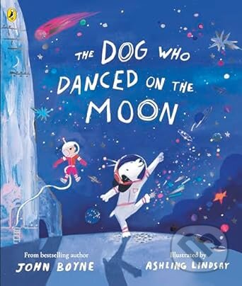 The Dog Who Danced on the Moon - John Boyne, Ashling Lindsay (Ilustrátor), Puffin Books, 2024