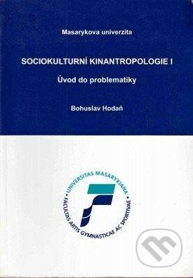 Kniha: Sociokulturní kinantropologie I. - Úvod do problematiky (Bohuslav Hodaň). Muni Press, 2006