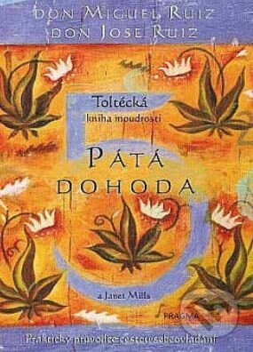 Pátá dohoda. Toltécká kniha moudrosti - Janet Mills, Jose Don Ruiz, Miguel Don Ruiz, Pragma, 2024