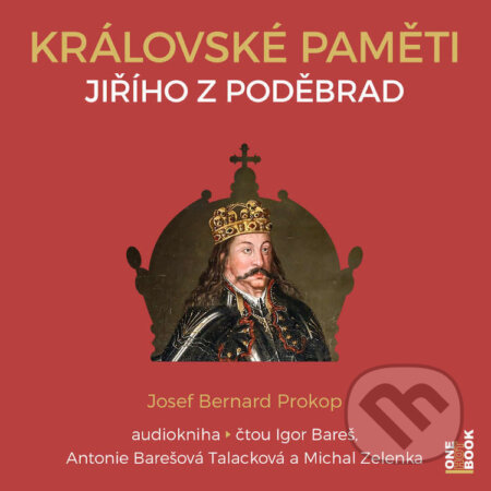 Královské paměti Jiřího z Poděbrad - Josef Bernard Prokop, OneHotBook, 2024