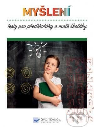 Testy pro předškoláky a malé školáky: Myšlení, Svojtka&Co., 2019