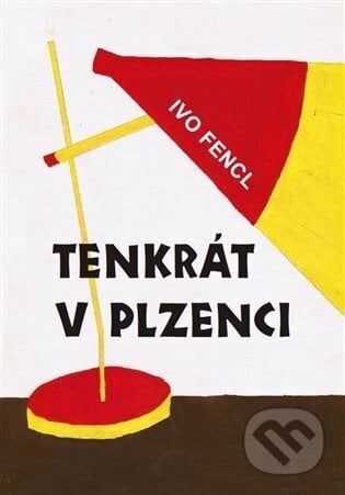 Tenkrát v Plzenci - Ivo Fencl, ArtKrist, 2024