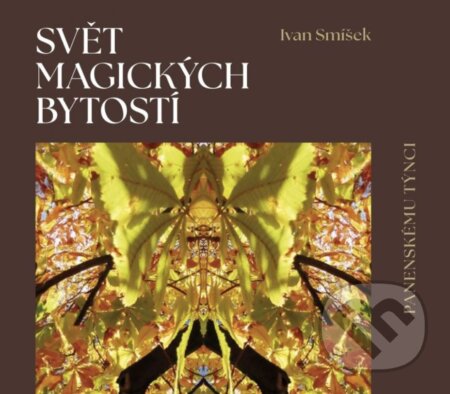 Svět magických bytostí - Ivan Smíšek, BOHEMICA BOOKS, 2023